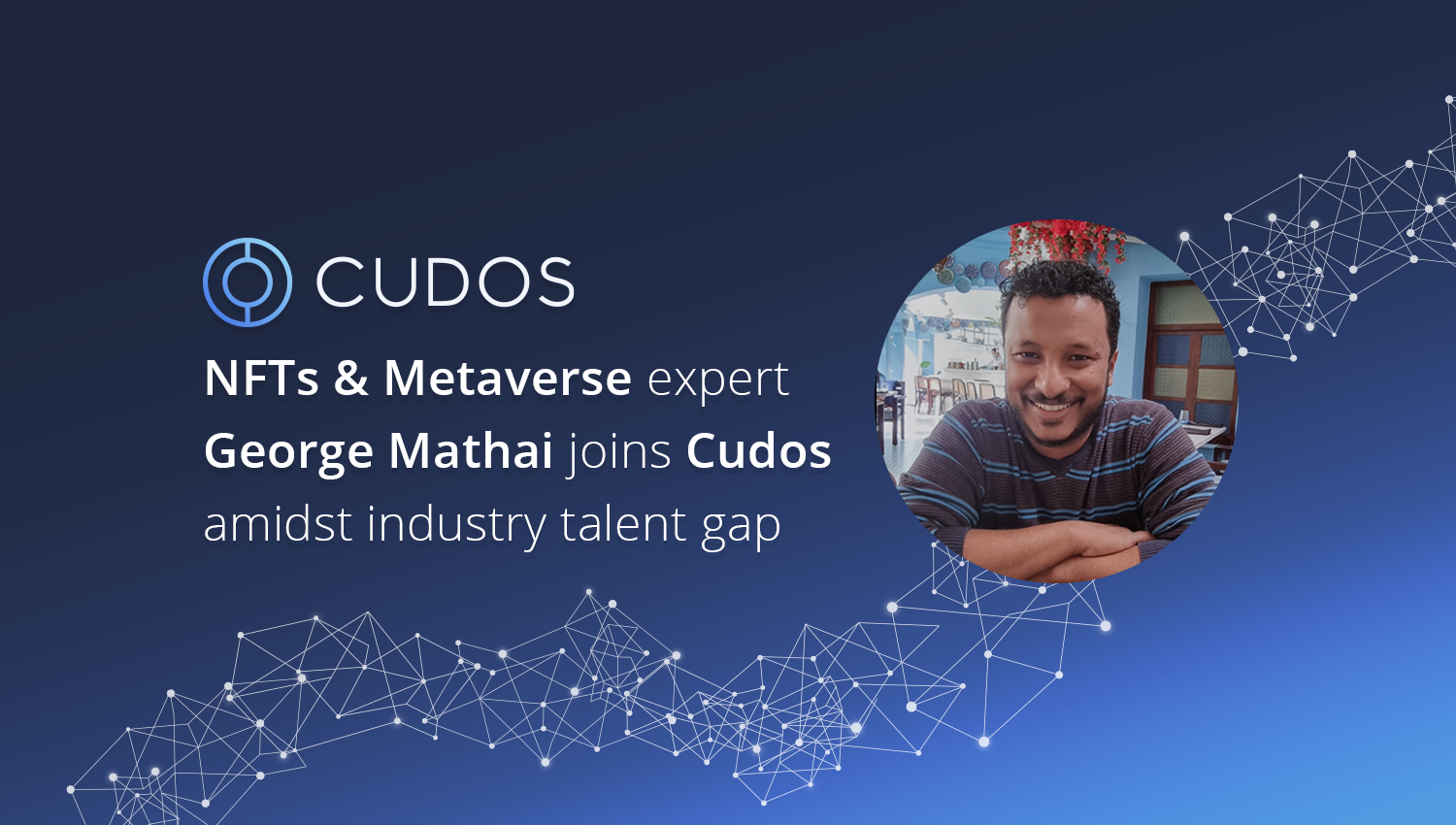 NFTs and Metaverse expert George Mathai joins Cudos amidst industry talent gap