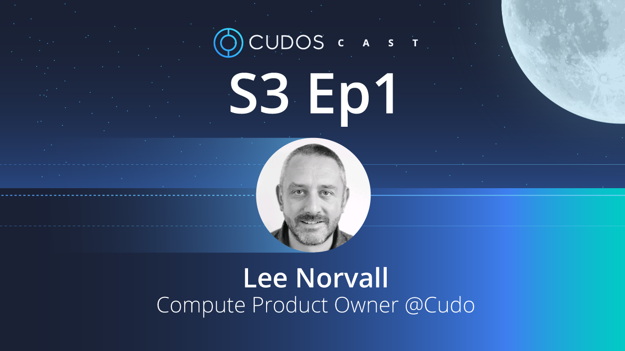 Next on CudosCast: Lee Norvall, Cudo Compute Product Owner