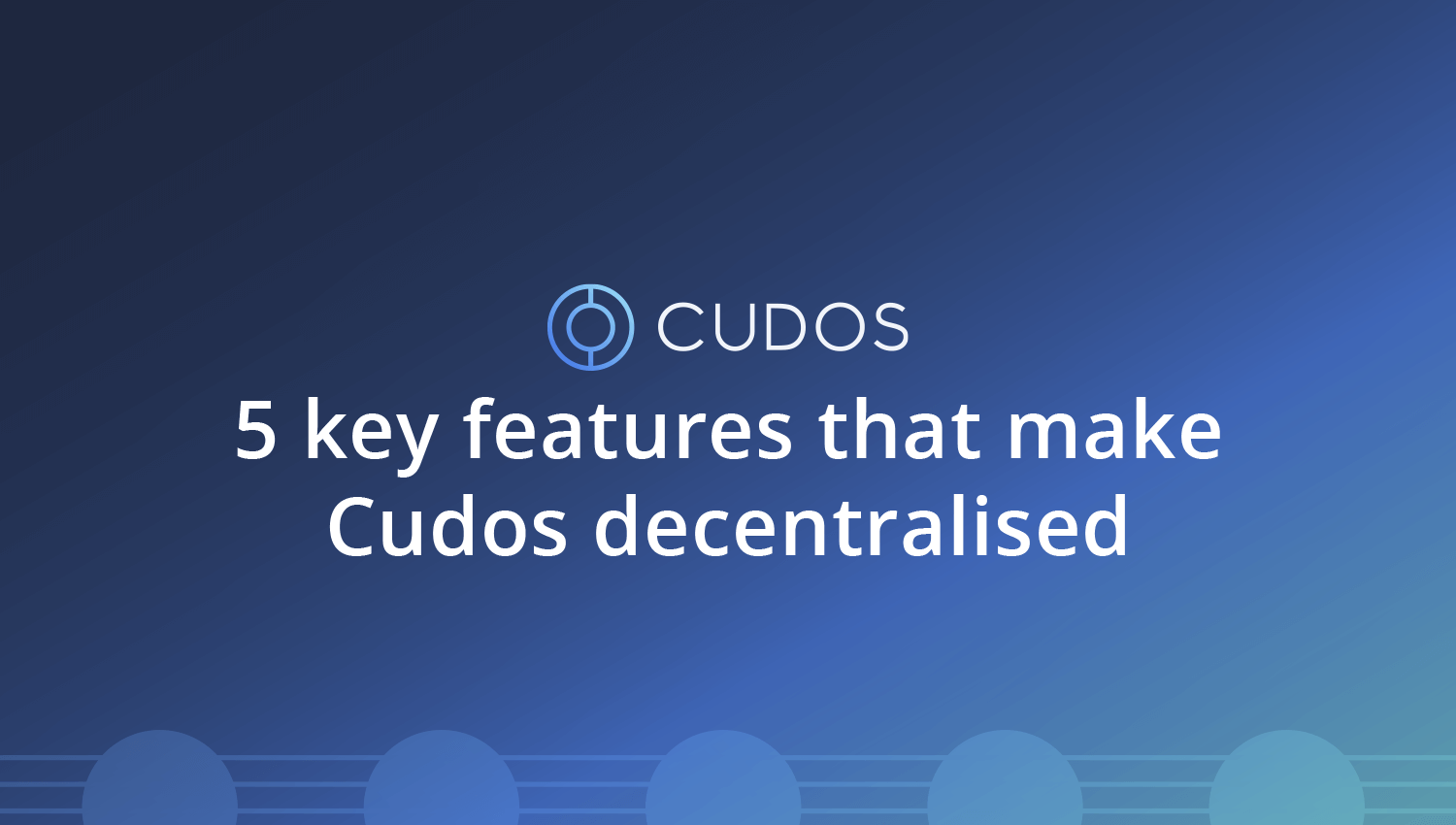 5 key features that make Cudos decentralised